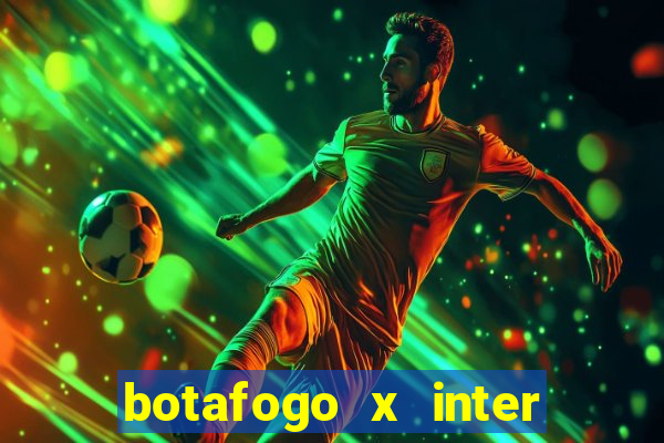 botafogo x inter onde assistir